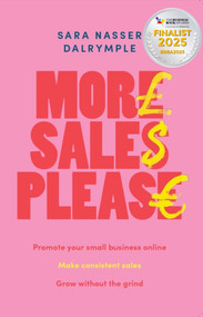 More Sales Please (Promote your small business online, make consistent sales, grow without the grind) by Sara Nasser Dalrymple, 9781788604659