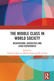 The Middle Class in World Society (Negotiations, Diversities and Lived Experiences) - 9780367503598 by Christian Suter, S. Madheswaran, B.P. Vani, 9780367503598