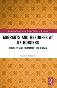 Migrants and Refugees at UK Borders (Hostility and ‘Unmaking' the Human) by Yasmin Ibrahim, 9781032071862