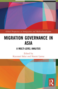 Migration Governance in Asia (A Multi-level Analysis) by Kazunari Sakai, Noemi Lanna, 9781032058375