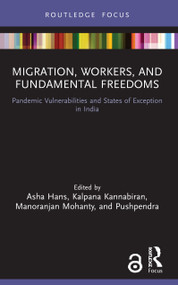 Migration, Workers, and Fundamental Freedoms (Pandemic Vulnerabilities and States of Exception in India) by Asha Hans, Kalpana Kannabiran, Manoranjan Mohanty, Pushpendra, 9780367702885