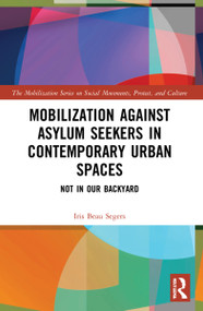 Mobilization against Asylum Seekers in Contemporary Urban Spaces (Not in Our Backyard) by Iris Beau Segers, 9780367765675