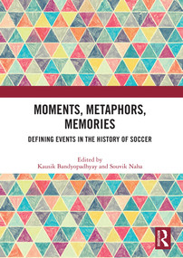Moments, Metaphors, Memories (Defining Events in the History of Soccer) - 9780367696184 by Kausik Bandyopadhyay, Souvik Naha, 9780367696184