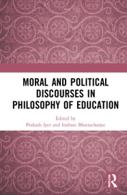Moral and Political Discourses in Philosophy of Education - 9781032110790 by Prakash Iyer, Indrani Bhattacharjee, 9781032110790