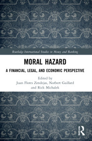 Moral Hazard (A Financial, Legal, and Economic Perspective) by Juan Flores Zendejas, Norbert Gaillard, Rick Michalek, 9780367688349