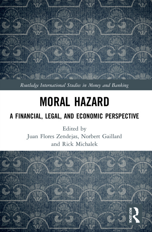 Moral Hazard (A Financial, Legal, and Economic Perspective) by Juan Flores Zendejas, Norbert Gaillard, Rick Michalek, 9780367688349