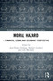 Moral Hazard (A Financial, Legal, and Economic Perspective) by Juan Flores Zendejas, Norbert Gaillard, Rick Michalek, 9780367688349