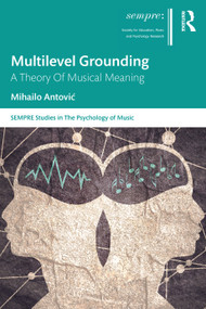 Multilevel Grounding (A Theory Of Musical Meaning) - 9781032282602 by Mihailo Antović, 9781032282602