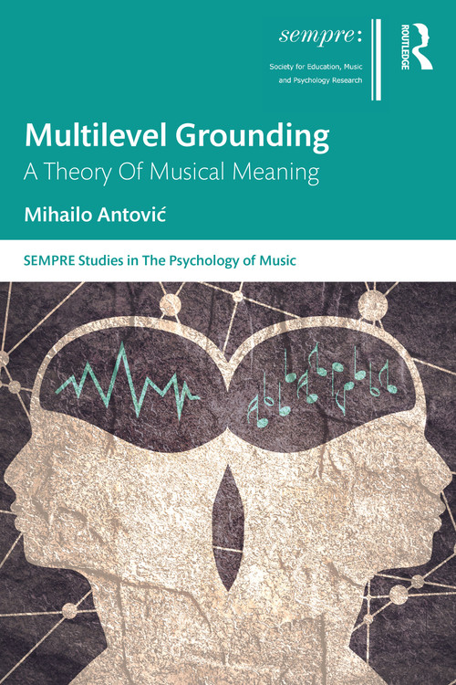Multilevel Grounding (A Theory Of Musical Meaning) - 9781032282602 by Mihailo Antović, 9781032282602