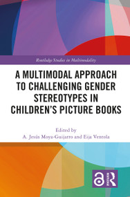 A Multimodal Approach to Challenging Gender Stereotypes in Children's Picture Books by A. Jesús Moya-Guijarro, Eija Ventola, 9780367703615