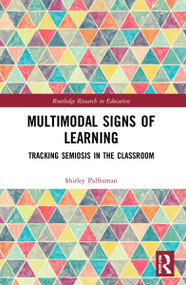 Multimodal Signs of Learning (Tracking Semiosis in the Classroom) by Shirley Palframan, 9781032057057