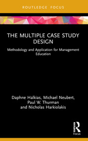The Multiple Case Study Design (Methodology and Application for Management Education) by Daphne Halkias, Michael Neubert, Paul W. Thurman, Nicholas Harkiolakis, 9781032156101