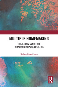Multiple Homemaking (The Ethnic Condition in Indian Diaspora Societies) - 9781003107699 by Ruben Gowricharn, 9781003107699
