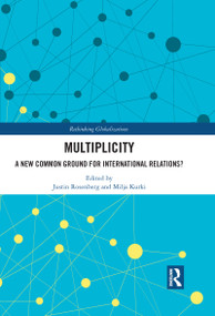 Multiplicity (A New Common Ground for International Relations?) by Justin Rosenberg, Milja Kurki, 9780367751647