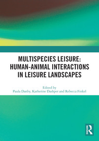 Multispecies Leisure: Human-Animal Interactions in Leisure Landscapes - 9780367703233 by Paula Danby, Katherine Dashper, Rebecca Finkel, 9780367703233