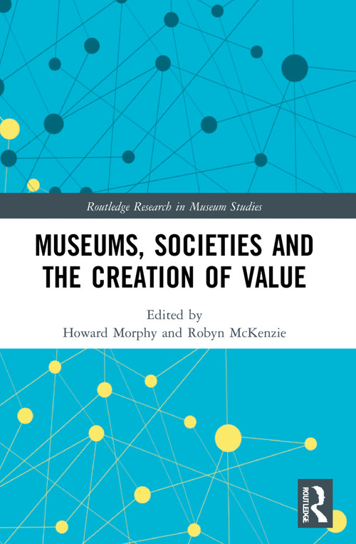 Museums, Societies and the Creation of Value - 9780367644574 by Howard Morphy, Robyn McKenzie, 9780367644574