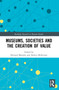 Museums, Societies and the Creation of Value - 9780367644574 by Howard Morphy, Robyn McKenzie, 9780367644574