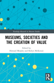 Museums, Societies and the Creation of Value - 9780367644574 by Howard Morphy, Robyn McKenzie, 9780367644574