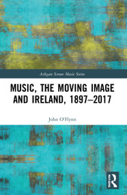 Music, the Moving Image and Ireland, 1897-2017 - 9781032191355 by John O'Flynn, 9781032191355