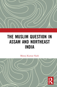 The Muslim Question in Assam and Northeast India - 9780367752941 by Monoj Kumar Nath, 9780367752941