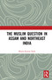 The Muslim Question in Assam and Northeast India - 9780367752941 by Monoj Kumar Nath, 9780367752941