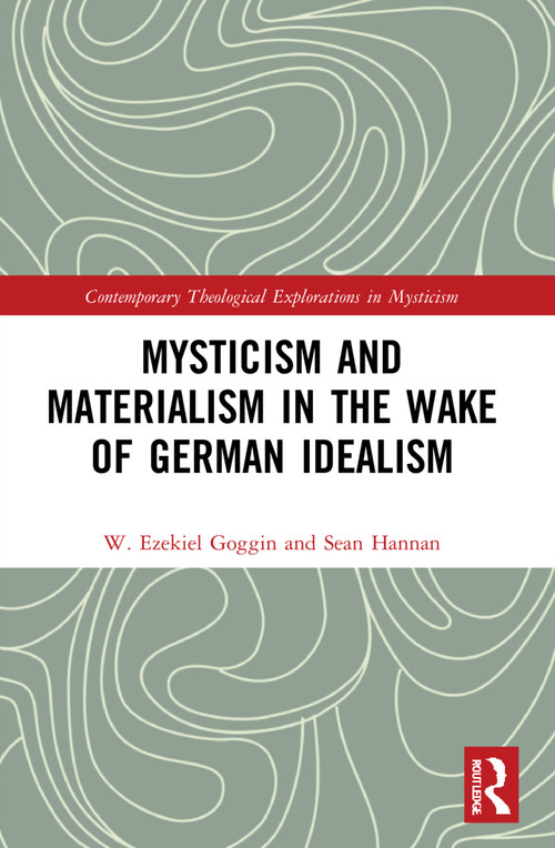 Mysticism and Materialism in the Wake of German Idealism - 9780367547103 by W. Ezekiel Goggin, Sean Hannan, 9780367547103