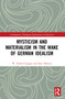 Mysticism and Materialism in the Wake of German Idealism - 9780367547103 by W. Ezekiel Goggin, Sean Hannan, 9780367547103