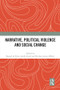 Narrative, Political Violence and Social Change by Raquel Da Silva, Josefin Graef, Nicolas Lemay-Hébert, 9781032138725