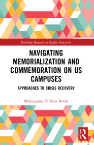 Navigating Memorialization and Commemoration on U.S. Campuses (Approaches to Crisis Recovery) by Mahauganee D. Shaw Bonds, 9780367761042