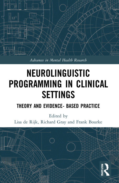 Neurolinguistic Programming in Clinical Settings (Theory and evidence- based practice) by Lisa de Rijk, Richard Gray, Frank Bourke, 9781032057194