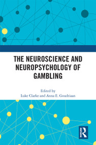 The Neuroscience and Neuropsychology of Gambling by Luke Clarke, Anna E. Goudriaan, 9780367691141