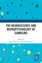 The Neuroscience and Neuropsychology of Gambling by Luke Clarke, Anna E. Goudriaan, 9780367691141