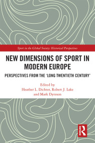 New Dimensions of Sport in Modern Europe (Perspectives from the ‘Long Twentieth Century') - 9780367712976 by Heather L. Dichter, Robert J. Lake, Mark Dyreson, 9780367712976