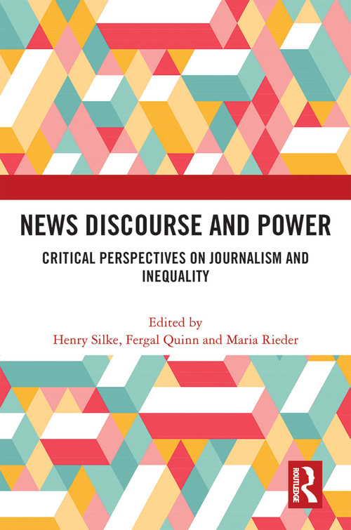 News Discourse and Power (Critical Perspectives on Journalism and Inequality) - 9780367697938 by Henry Silke, Fergal Quinn, Maria Rieder, 9780367697938