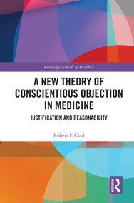 A New Theory of Conscientious Objection in Medicine (Justification and Reasonability) - 9780367492106 by Robert F. Card, 9780367492106