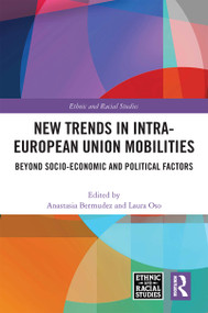 New Trends in Intra-European Union Mobilities (Beyond Socio-Economic and Political Factors) by Anastasia Bermudez, Laura Oso, 9781032038889