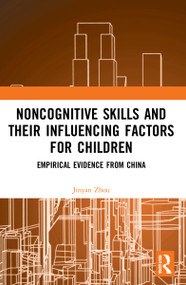 Noncognitive Skills and Their Influencing Factors for Children (Empirical Evidence from China) - 9780367521301 by Jinyan Zhou, 9780367521301