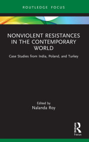 Nonviolent Resistances in the Contemporary World (Case Studies from India, Poland, and Turkey) - 9780367624088 by Nalanda Roy, 9780367624088