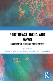 Northeast India and Japan (Engagement through Connectivity) - 9780367759919 by Mayumi Murayama, Sanjoy Hazarika, Preeti Gill, 9780367759919