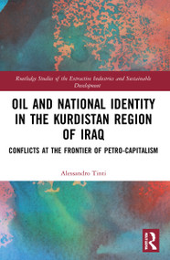 Oil and National Identity in the Kurdistan Region of Iraq (Conflicts at the Frontier of Petro-Capitalism) by Alessandro Tinti, 9780367751289