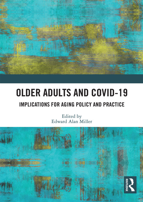 Older Adults and COVID-19 (Implications for Aging Policy and Practice) - 9780367633011 by Edward Alan Miller, 9780367633011