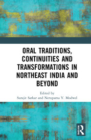 Oral Traditions, Continuities and Transformations in Northeast India and Beyond - 9780367695927 by Surajit Sarkar, Nerupama Y. Modwel, 9780367695927