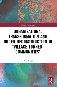 Organizational Transformation and Order Reconstruction in "Village-Turned-Communities" - 9781032185736 by WU Ying, 9781032185736