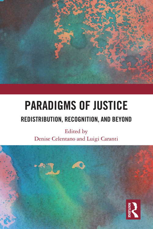 Paradigms of Justice (Redistribution, Recognition, and Beyond) - 9780367569211 by Denise Celentano, Luigi Caranti, 9780367569211