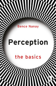 Perception: The Basics - 9781032639543 by Bence Nanay, 9781032639543