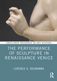 The Performance of Sculpture in Renaissance Venice by Lorenzo G. Buonanno, 9781032204673