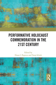 Performative Holocaust Commemoration in the 21st Century by Diana I. Popescu, Tanja Schult, 9780367711467
