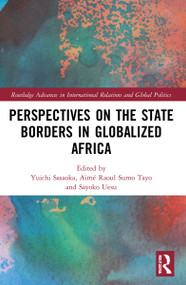 Perspectives on the State Borders in Globalized Africa by Yuichi Sasaoka, Aimé Raoul Sumo Tayo, Sayoko Uesu, 9781032064345