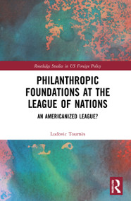 Philanthropic Foundations at the League of Nations (An Americanized League?) by Ludovic Tournès, 9781032225043