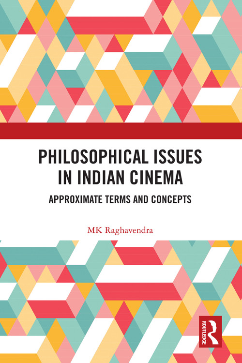 Philosophical Issues in Indian Cinema (Approximate Terms and Concepts) - 9780367677510 by MK Raghavendra, 9780367677510